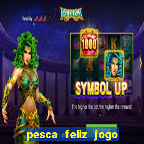 pesca feliz jogo de aposta